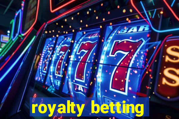 royalty betting