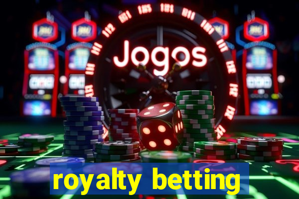 royalty betting