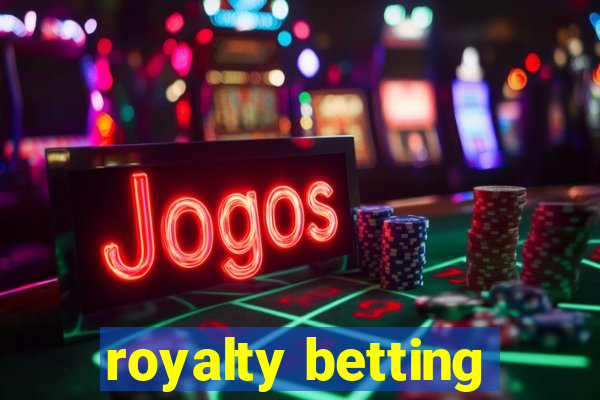 royalty betting