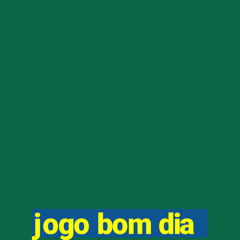 jogo bom dia