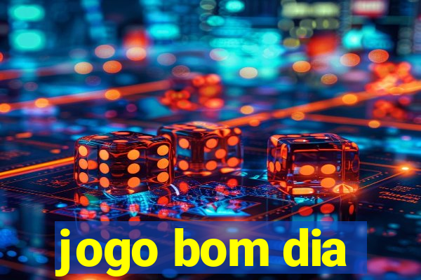 jogo bom dia