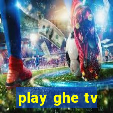 play ghe tv