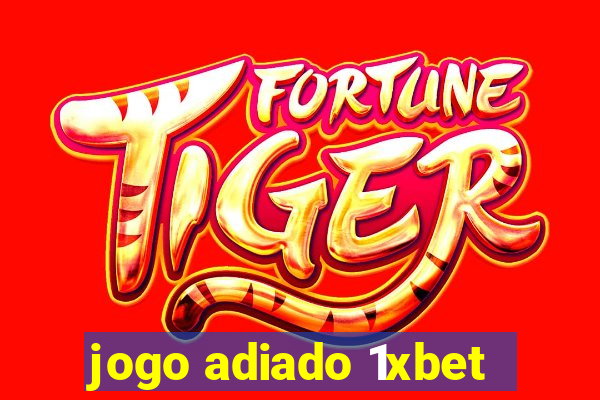 jogo adiado 1xbet