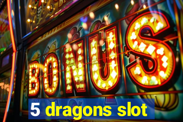 5 dragons slot