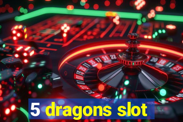 5 dragons slot