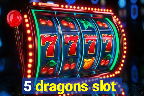 5 dragons slot