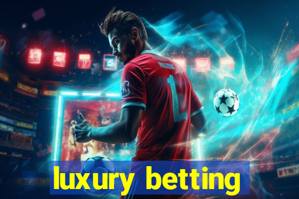 luxury betting