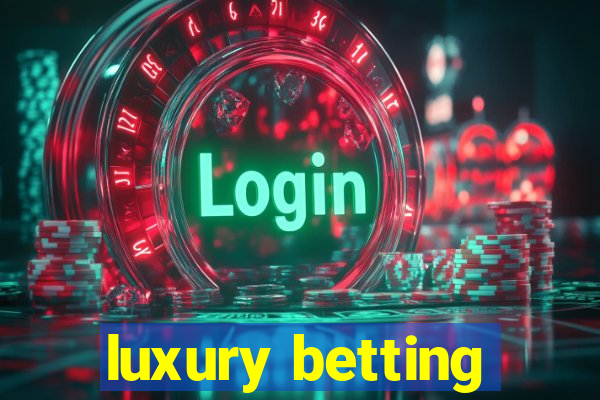 luxury betting