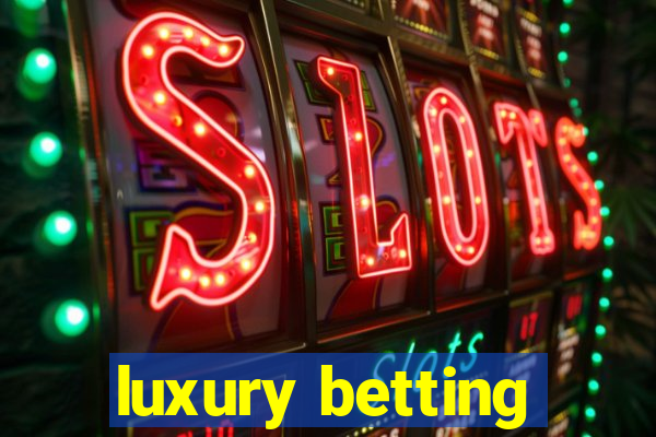 luxury betting