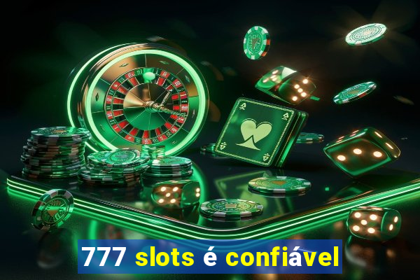 777 slots é confiável