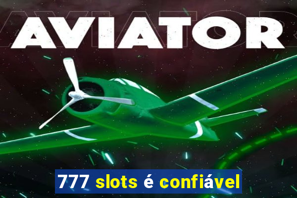 777 slots é confiável