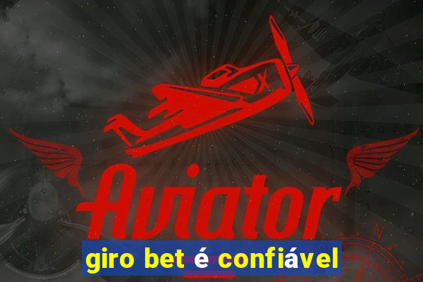 giro bet é confiável