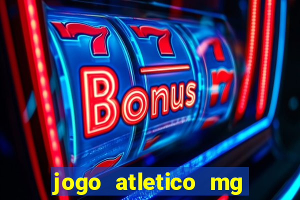 jogo atletico mg onde assistir