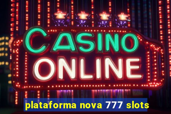 plataforma nova 777 slots