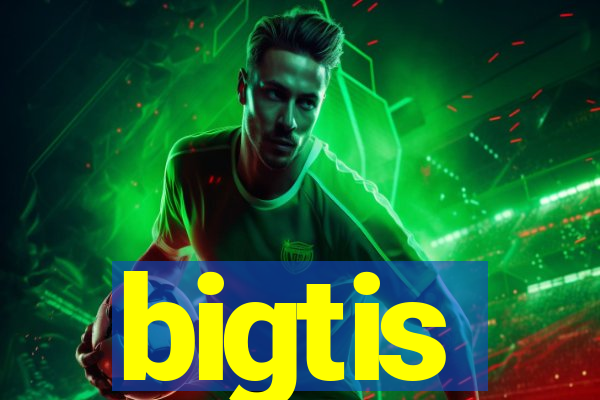 bigtis