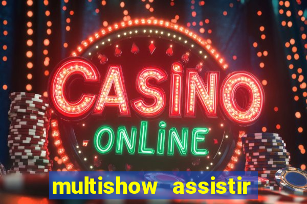 multishow assistir online gratis