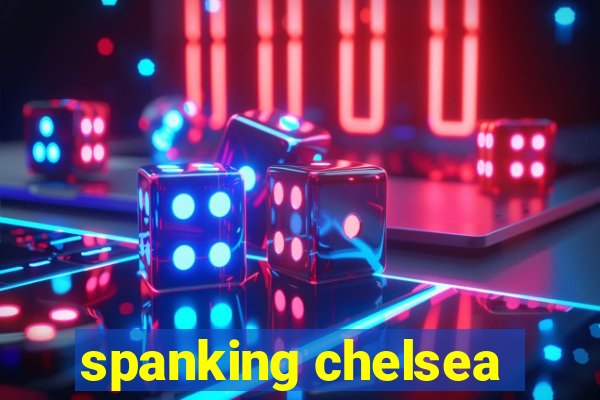 spanking chelsea