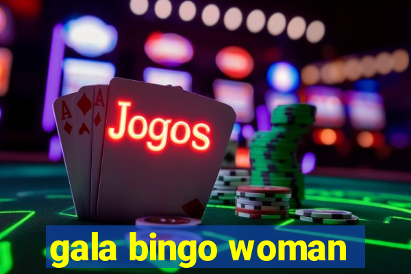 gala bingo woman