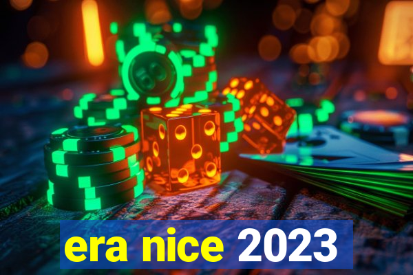 era nice 2023