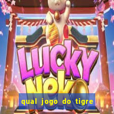 qual jogo do tigre que da dinheiro