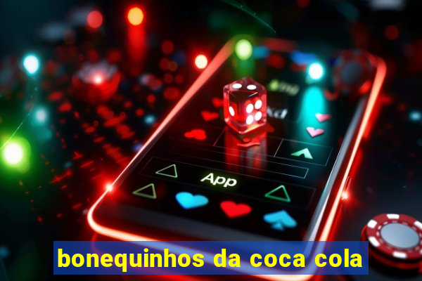 bonequinhos da coca cola