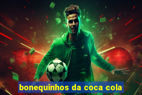 bonequinhos da coca cola