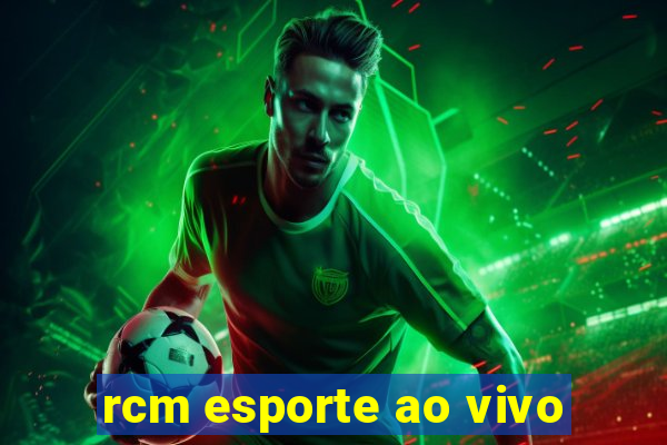 rcm esporte ao vivo