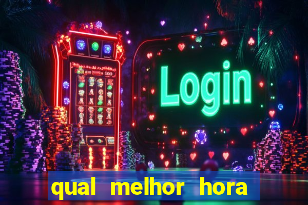 qual melhor hora de jogar fortune tiger