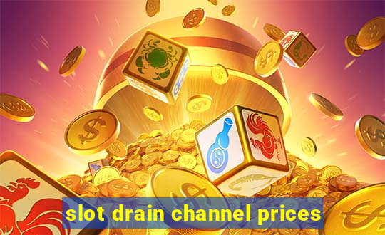 slot drain channel prices