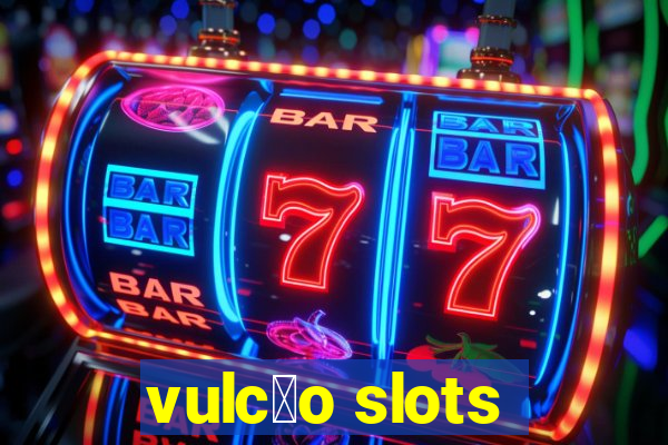 vulc茫o slots