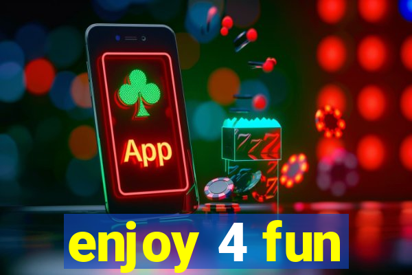 enjoy 4 fun