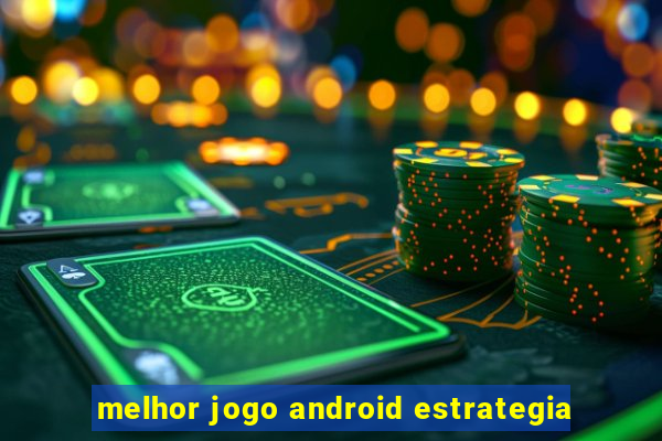 melhor jogo android estrategia