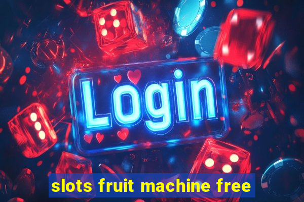 slots fruit machine free