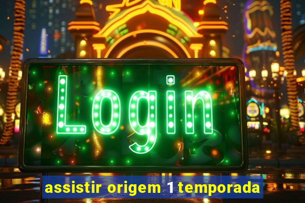 assistir origem 1 temporada