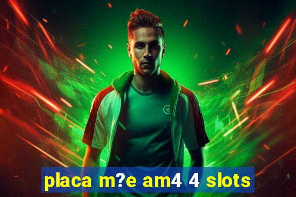 placa m?e am4 4 slots