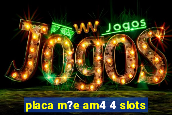 placa m?e am4 4 slots