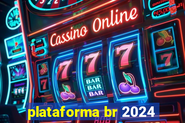 plataforma br 2024