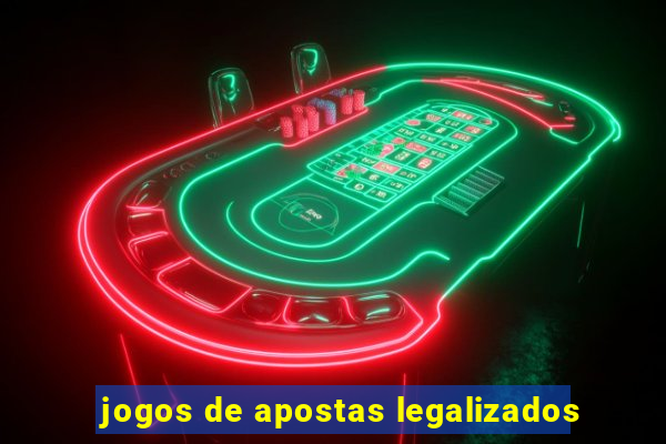 jogos de apostas legalizados