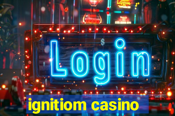 ignitiom casino