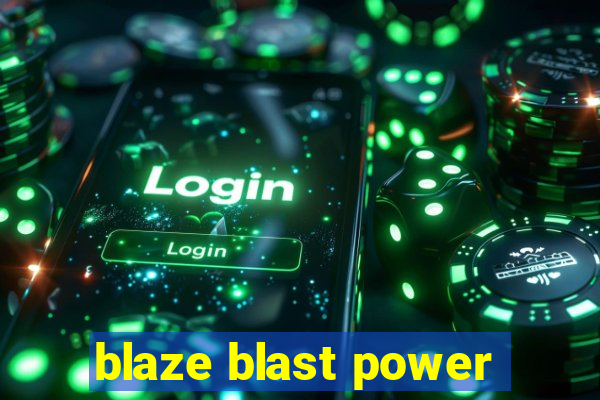 blaze blast power