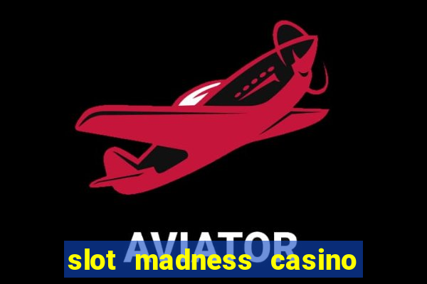 slot madness casino no deposit bonus codes 2020