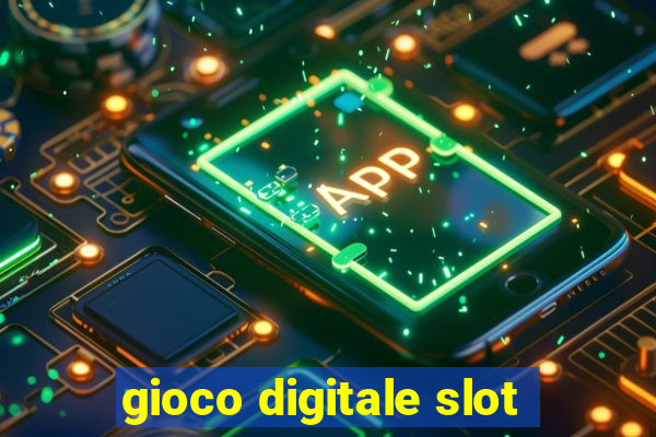 gioco digitale slot