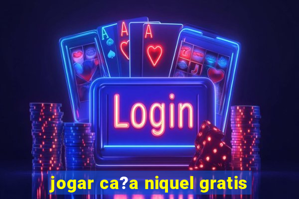 jogar ca?a niquel gratis