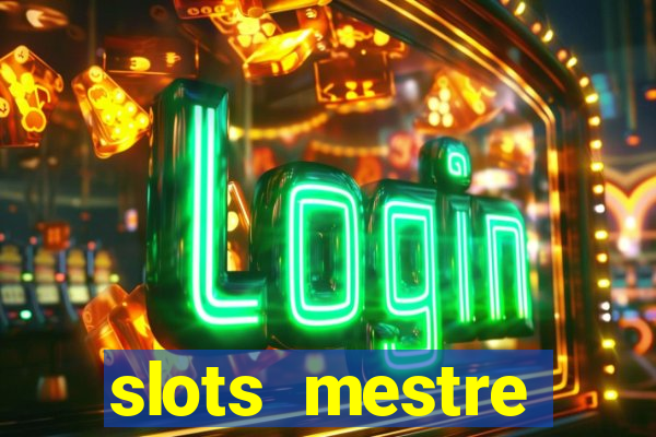 slots  mestre