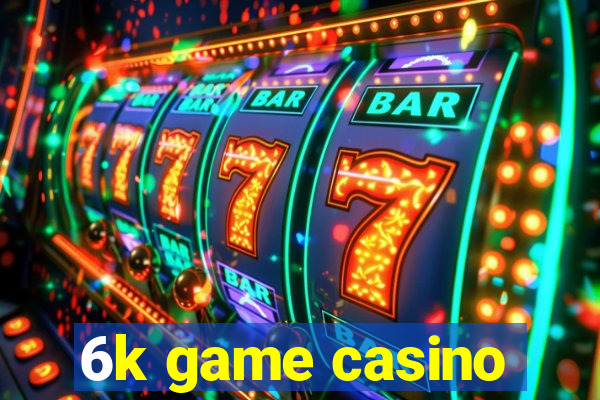 6k game casino