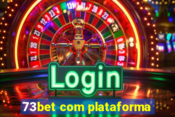 73bet com plataforma