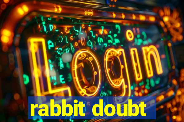 rabbit doubt