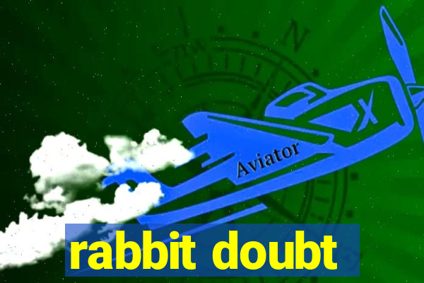 rabbit doubt