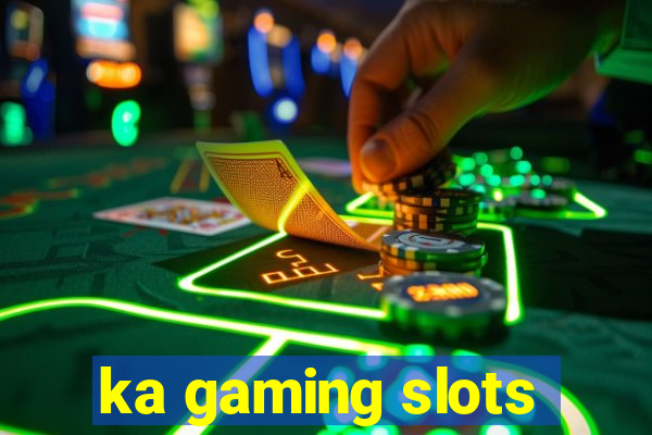 ka gaming slots