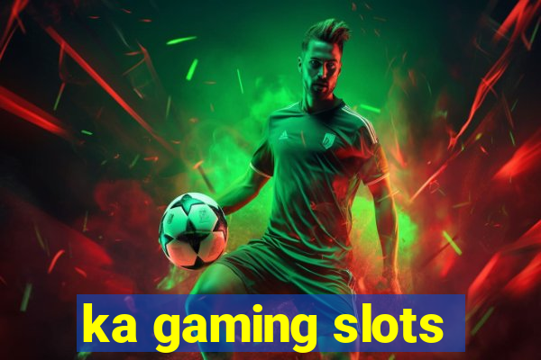 ka gaming slots